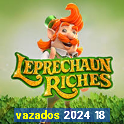 vazados 2024 18